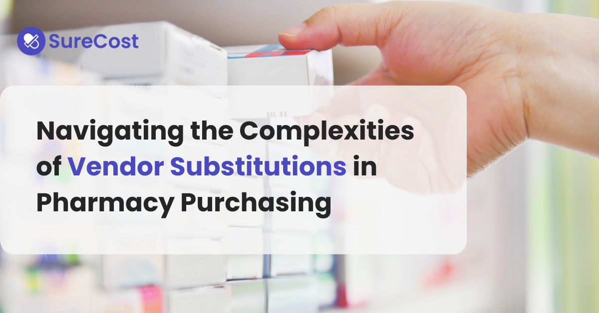 Navigating Vendor Substitutions in Pharmacy Purchasing | SureCost